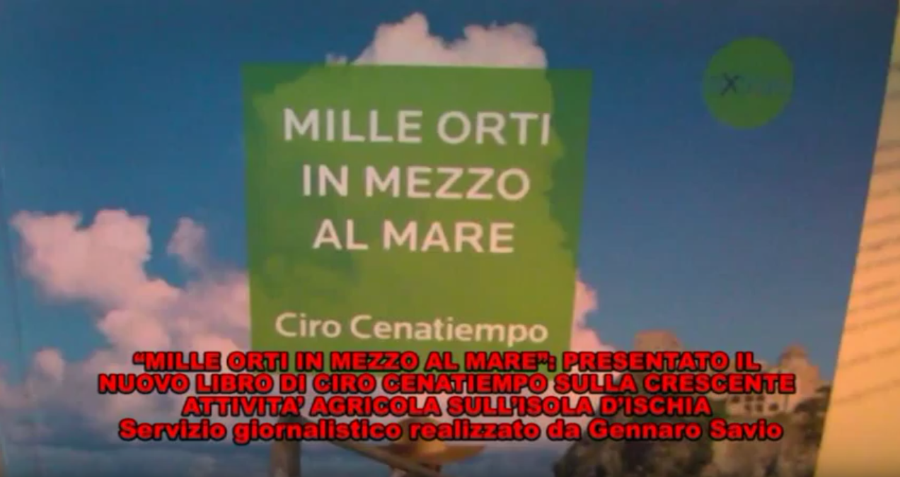 "MILLE ORTI IN MEZZO AL MARE", A ISCHIA PRESENTATO IL NUOVO LIBRO DI CIRO CENATIEMPO 